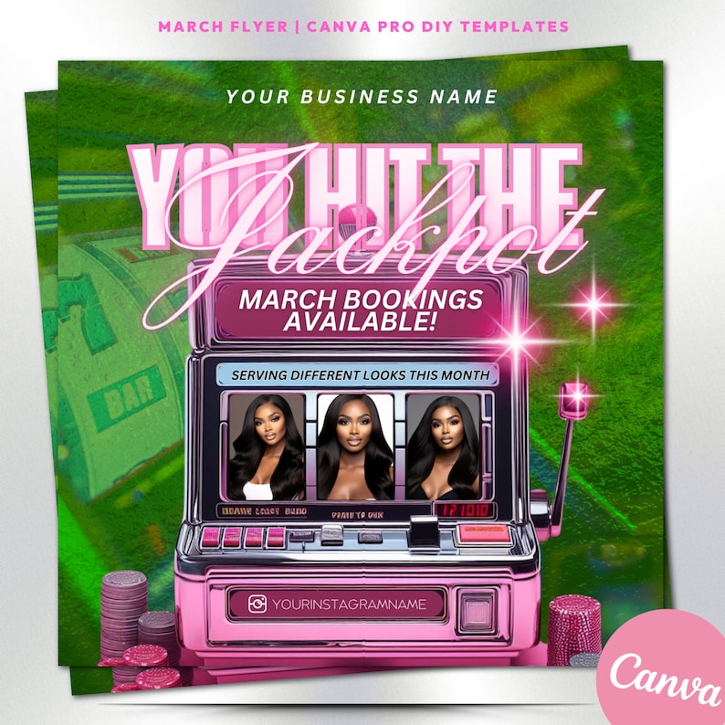 May include: A pink and silver slot machine graphic with the text "YOU HIT THE Jackpot" and "MARCH BOOKINGS AVAILABLE!". The slot machine displays three women and the text "SERVING DIFFERENT LOOKS THIS MONTH". The flyer includes the text "YOUR BUSINESS NAME" and "YOURINSTAGRAMNAME".