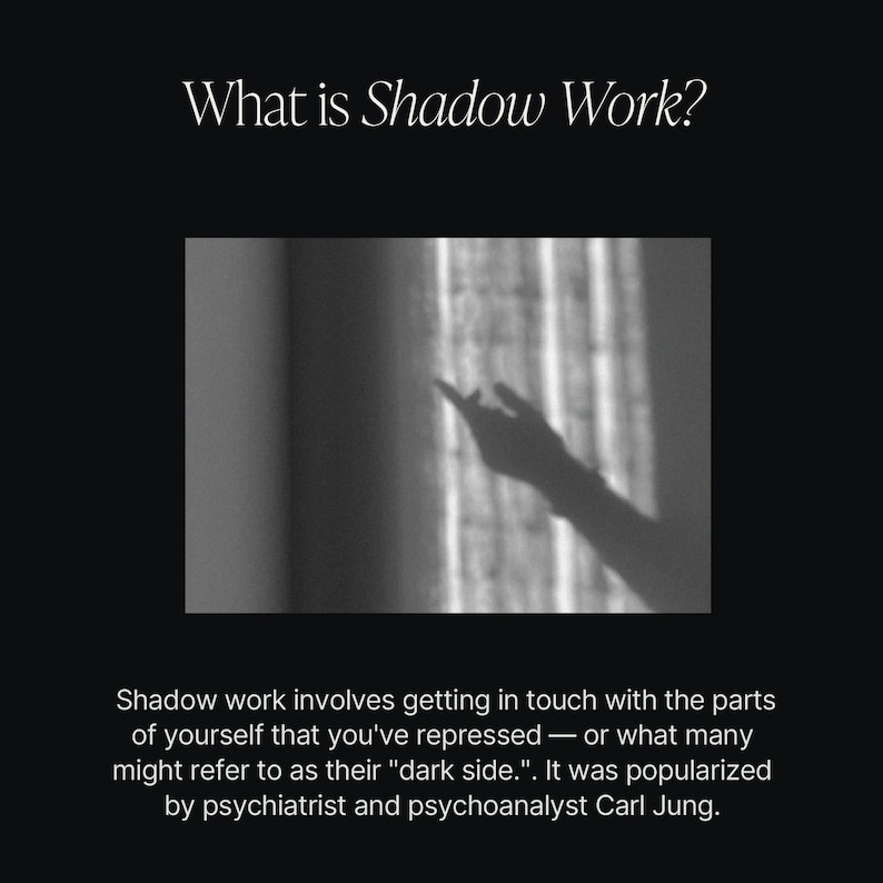 May include: A black and white photograph of a hand shadow reaching up towards a window. The text "What is Shadow Work?" is above the image. The text below the image reads "Shadow work involves getting in touch with the parts of yourself that you've repressed - or what many might refer to as their "dark side." It was popularized by psychiatrist and psychoanalyst Carl Jung."
