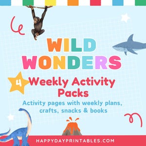 Può includere: Grafica colorata con il testo "WILD WONDERS" e "4 Weekly Activity Packs". Include illustrazioni di una scimmia, uno squalo, un dinosauro e un vulcano. È presente anche il testo "Activity pages with weekly plans, crafts, snacks & books".