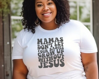 Mamás no dejen que sus bebés crezcan sin Jesús Camisa de mamá cristiana, Camisas de mamá, Regalo del Día de las Madres, Camisa de mamá cristiana
