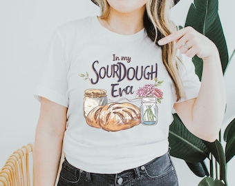 In My Sourdough era, Homemaking Shirt, Sourdough Starter Tshirt, Homesteading Gift for Mom, Sourdough Gift for Bakers Crunchy Mom Shirt