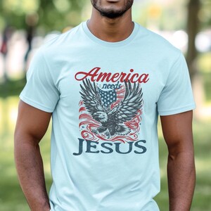 America Needs Jesus, Fourth of July Shirts For Men, Patriotic Christian Shirt 4th of July, Jesus And America Shirt, Independence tshirt