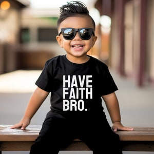 Have Faith Bro Christian Kids T Shirt Have Faith Bro Christian Kids T Shirt