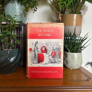 The Passing of the Whigs: 1832-1886, Donald Southgate - MacMillan & Co 1962 - Vintage Hardback Book