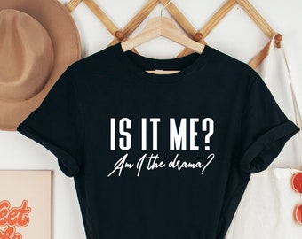 Is it Me? Am I the Drama? Short Sleeve Tee