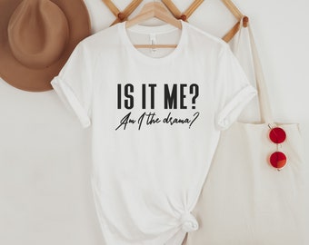 Is it Me? Am I the Drama? Short Sleeve Tee