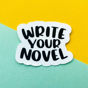 Write Your Novel Motivational Vinyl Sticker, Writer Sticker, Writer's Gift, Motivational Sticker, Lap top Sticker, Writers,