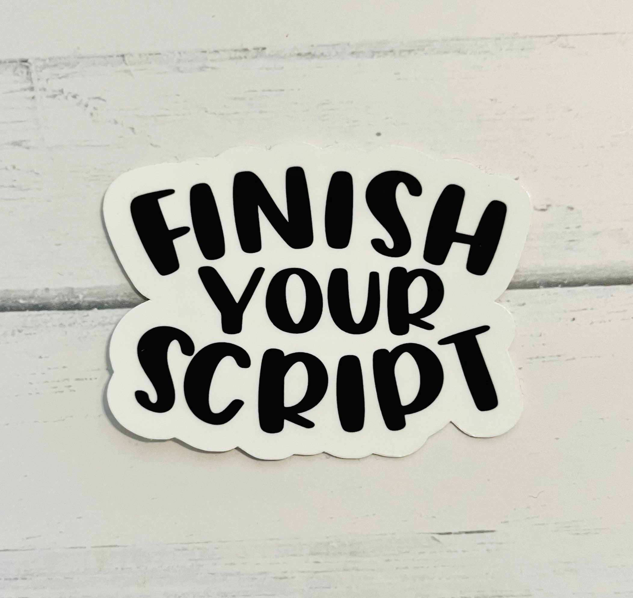 Finish Your Script Vinyl Sticker, Screenwriting, Screen Writer, Movie ...