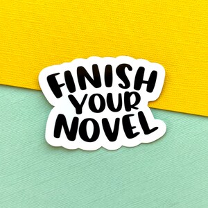 Finish Your Novel Vinyl Sticker, Writer, Writing, Motivational Sticker