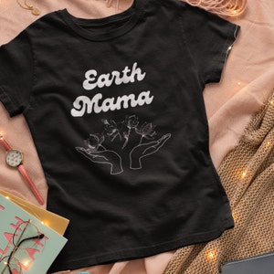 Earth Mama, Natural, Hippie, Crunchy, Connective, Conscious, Mom, Mother, Shirt