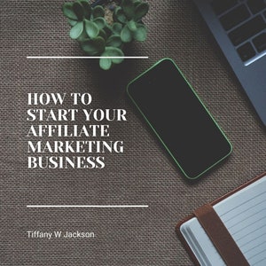 Tiffany&#39;s Guide to Starting Your Affiliate Marketing Business