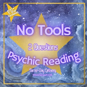 May include: A gold star with the text "No Tools 2 Questions Psychic Reading" in purple text on a blue and white background. The text "Same-Day Delivery WiseVisionsForAll" is also included in the image.