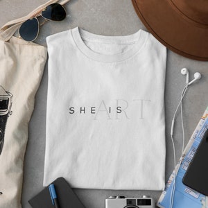 SHE IS ART T-Shirt | Self-determined women | Feminist shirt | Women's gifts | Positive quotes shirt | Girl power shirt | Selflove