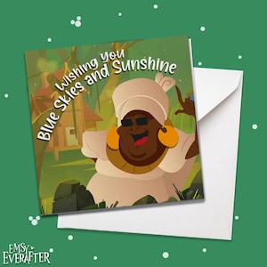 May include: A greeting card featuring a cartoon character with brown skin, wearing a white dress, sunglasses, and large gold earrings. The card has a green background with a small wooden house and the text "Wishing you Blue Skies and Sunshine".