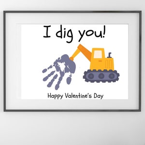 May include: A printable Valentine's Day card featuring a handprint in the shape of a digger, with the text "I dig you!" and "Happy Valentine's Day".
