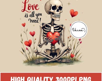 May include: A skeleton holding a red heart in its hands, sitting in a meditative pose. The skeleton is surrounded by red hearts and green foliage. The text "Love is all you need!" is written in black cursive lettering above the skeleton.