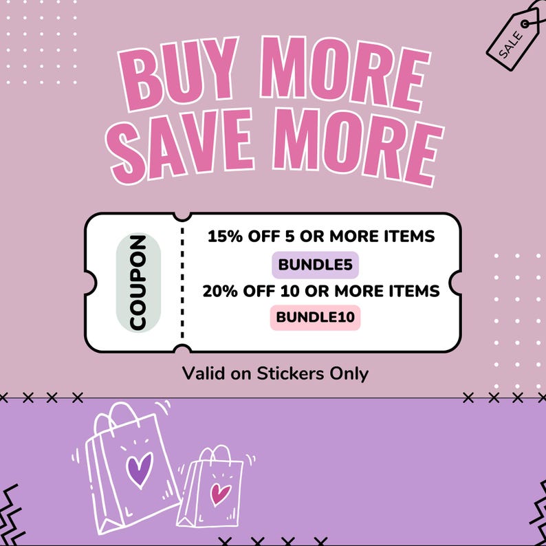 May include: A pink and white coupon with the text "BUY MORE SAVE MORE" and a discount code for stickers. The coupon offers 15% off for 5 or more items and 20% off for 10 or more items. The text "Valid on Stickers Only" is also included.