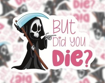 But did you die funny reaper skeleton vinyl sticker \ mini and holographic, sarcastic meme stickers, motivational decals, stocking stuffers