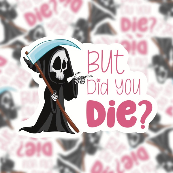 But did you die funny reaper skeleton vinyl sticker \ mini and holographic, sarcastic meme stickers, motivational decals, stocking stuffers