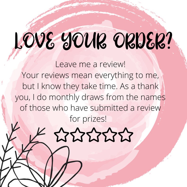 May include: Pink watercolor background with the text "LOVE YOUR ORDER?" and a message encouraging customers to leave a review for a chance to win prizes. Five black stars are below the text.