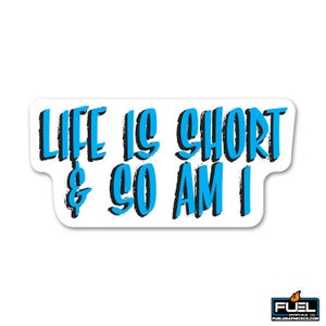 Life is Short & So am I Vinyl Decal