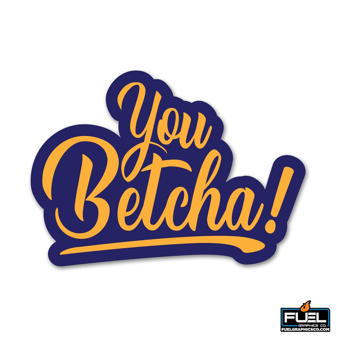 You Betcha Vinyl Decal - Etsy
