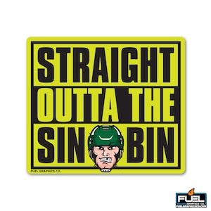 May include: A yellow and black sign with the text "STRAIGHT OUTTA THE SIN BIN" and a cartoon hockey player wearing a green helmet.