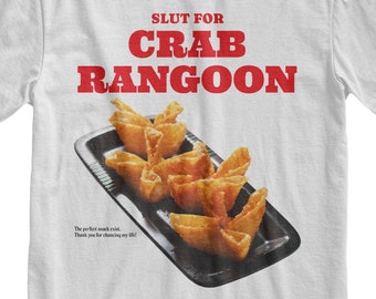 May include: White t-shirt with red text that reads "Slut for Crab Rangoon". The text is above a photo of a plate of crab rangoon.