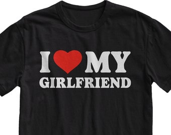 I Love My Girlfriend TShirt, Valentines Day Shirt, Birthday Gift, Boyfriend Shirt, Fiance Gift, Couple Shirts