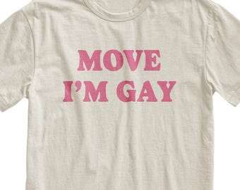 Move I'm Gay T-Shirt, Funny LGBTQ Tee, Gift for Gay Friend