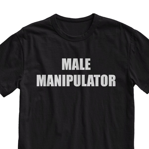 Male Manipulator T-Shirt, Aesthetic Clothing, Grunge Clothes, Trendy Shirt, Meme Shirt, Funny Tee, Emo Shirt, Eboy, Egirl