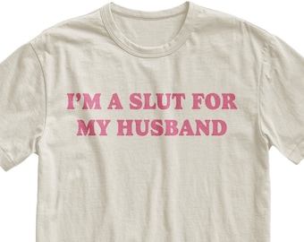 I'm A Slut For My Husband T-Shirt, Funny Wife Gift