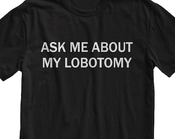 Ask Me About My Lobotomy T-Shirt: Funny Meme, Grunge Style