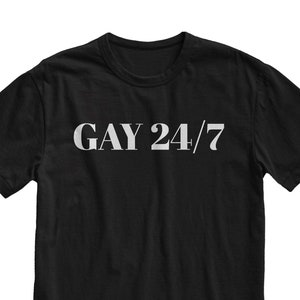 Gay 24/7 T-Shirt: Funny LGBTQ Pride Meme Tee