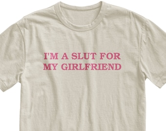 Ich bin eine Schlampe für meine Freundin Tshirt, Valentinstag Geschenk, Gender Neutral Baumwolle Top