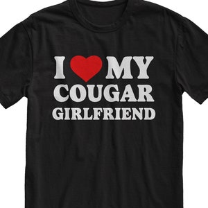 I Love My Cougar Girlfriend TShirt, I Heart My Cougar Girl, Funny For Boyfriend, Birthday Gift, Mens Clothing, Boyfriend Top