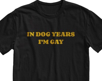 In Dog Years I'm Gay T-shirt - grappig LGBTQ Pride-shirt