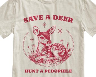 Save A Deer Hunt A Pedophile T-Shirt - Funny Dark Humor Unisex Crewneck Tee