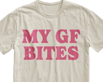 My Gf Bites Tshirt, My Girlfriend Shirt, Funny Gag Gift, Boyfriend Shirt, Boyfriend Gift, Funny Meme, Aesthetic Shirt, Quote Shirt