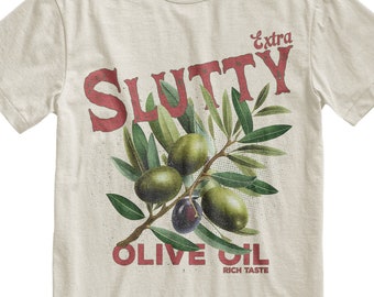 Extra Slutty Olive Oil Tshirt, Funny Meme Shirt, Dank Meme Tee, Olive Oil Gift, Joke Shirt, Gift for Her, Girlfriend Shirt, Mom Shirt