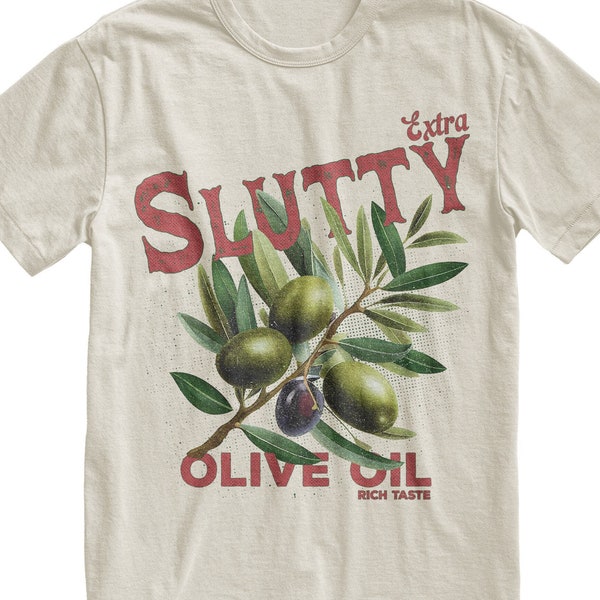 Extra Slutty Olive Oil Tshirt, Funny Meme Shirt, Dank Meme Tee, Olive Oil Gift, Joke Shirt, Gift for Her, Girlfriend Shirt, Mom Shirt