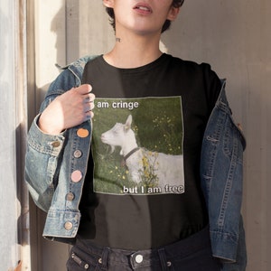 I Am Cringe But I Am Free T-Shirt, Funny Goat Meme Shirt, Y2K Streetwear, Sarcastic Top, Weird Shirt, Silly Gift