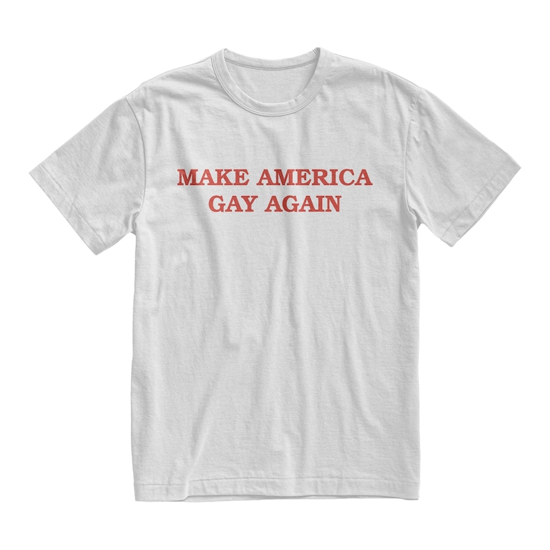 Make America Gay Again Tshirt, Funny Democrat Tshirt, Maga Shirt, Girlfriend Gift, Boyfriend Gift, Sarcastic Shirt, Lgbtq Top, lesbian shirt