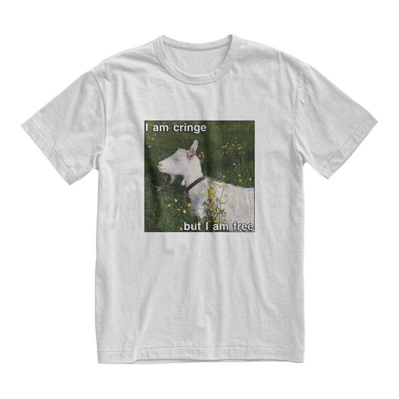 I Am Cringe But I Am Free T-Shirt, Funny Goat Meme Shirt, Y2K Streetwear, Sarcastic Top, Weird Shirt, Silly Gift
