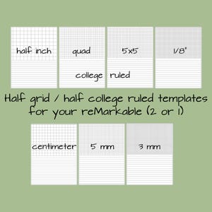 May include: Printable templates for a half-inch grid, quad grid, 5x5 grid, 1/8 inch grid, college ruled, centimeter grid, 5 mm grid, and 3 mm grid. These templates are designed for the Remarkable 2 or Remarkable 1.