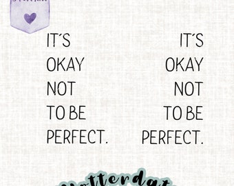 May include: A digital download of a printable design that says "It's okay not to be perfect." The design is in black text on a white background. The design is available in SVG, PNG, and PDF formats.