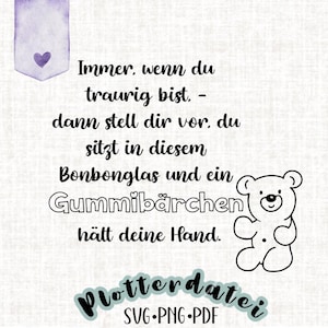 Pode incluir: Ilustração em preto e branco de um urso de peluche com a mão estendida. O texto diz "Immer, wenn du traurig bist. - dann stell dir vor, du sitzt in diesem Bonbonglas und ein Gummibärchen hält deine Hand. Plotterdatei SVG.PNG.PDF"