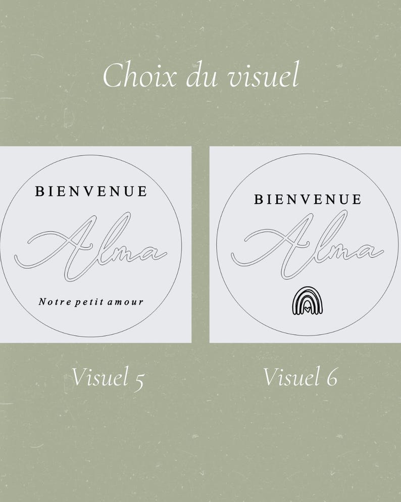 May include: Two circular designs with the name "Alma" in cursive, surrounded by the words "Bienvenue" and "Notre petit amour". One design includes a rainbow graphic. The text "Choix du visuel", "Visuel 5", and "Visuel 6" are also present.