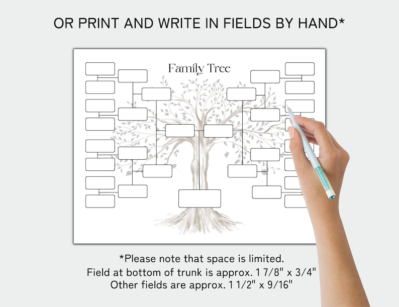 May include: Printable family tree chart featuring a grey and white tree illustration. The chart has 15 blank boxes for names and dates. The text at the bottom reads "Please note that space is limited. Field at bottom of trunk is approx. 1 7/8" x 3/4". Other fields are approx. 1 1/2" x 9/16"