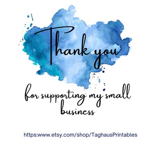 May include: A blue watercolour background with the text "Thank you for supporting my small business" and the website address "https://www.etsy.com/shop/TaghausPrintables".